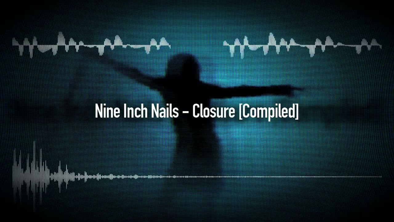 Nine Inch Nails - Closure (Compiled)