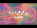 Songs to feel really high  trippy playlist