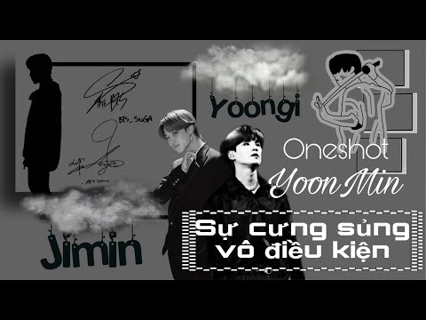 Video [Oneshot YoonMin] Sự cưng sủng vô điều kiện... - youtube