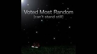 Voted Most Random - Can't Stand Still