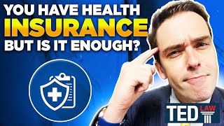 You Have Health Insurance But It Might Not Be Enough