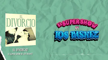 El Super Show De Los Vaskez - El Divorcio (Video Lyric)