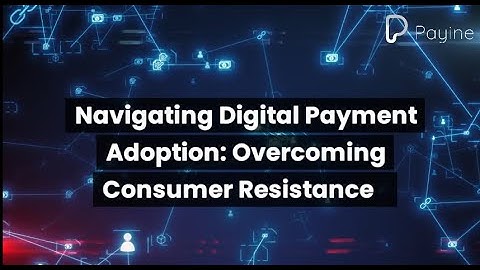 Navigating Digital Payment Adoption: Overcoming Consumer Resistance