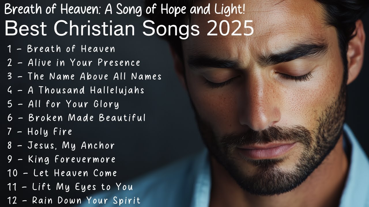 ✨ Best Christian Songs 2025 | Breath of Heaven: A Song of Hope and Light ✨ ✨ Best Christian Songs 2025 | Breath of Heaven: A Song of Hope and Light ✨