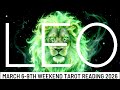 LEO YOU RE HIGHLY HONORED LEO CAREFUL TAKING ON TOO MUCH THIS WEEKEND March 6 9th Weekend 2026