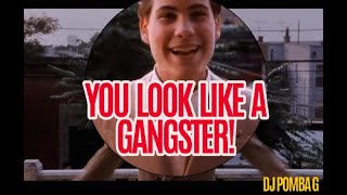 You Look Like A Gangster