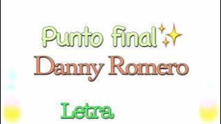 Punto final -  Danny Romero - letra🎤💐☀️