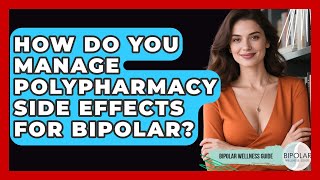 How Do You Manage Polypharmacy Side Effects For Bipolar? - Bipolar Wellness Guide