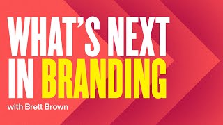 What's Next In Branding w/Brett Brown