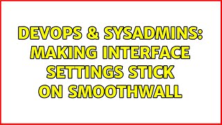 Celebrity DevOps & SysAdmins: Making interface settings stick on SmoothWall Profile
