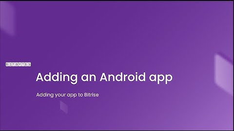 BitBytes | Adding an Android App to Bitrise