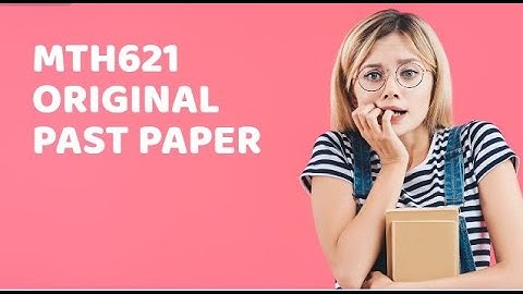 MTH621 Past Paper Solved  ( part 7) Education Information Expert