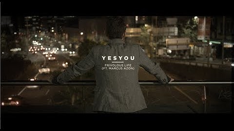 YesYou - Frivolous Life (ft. Marcus Azon) - Official Video
