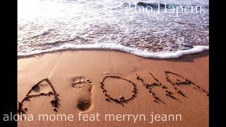 aloha mome feat merryn jeann