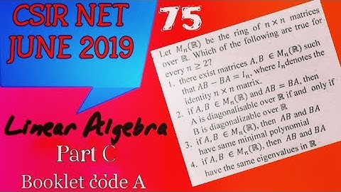 CSIR NET JUNE 2019 || LINEAR ALGEBRA || PART C || UNIT 1 || BOOKLET CODE A || QUESTION NO 75