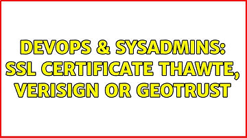 DevOps & SysAdmins: SSL certificate thawte, verisign or geotrust (2 Solutions!!)