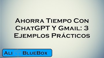 Ahorra Tiempo Con ChatGPT Y Gmail: 3 Ejemplos Prácticos
