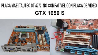 PLACA MÃE ITAUTEC ST4272 NAO DA VIDEO COM GTX 1650 SUPER!!!!