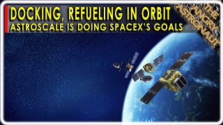 SpaceX is planning docking and refueling in orbit, but Astroscale is doing it!!