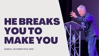 He Breaks You to Make You | Pastor Nolan Edwards | Sunday, October 16, 2022