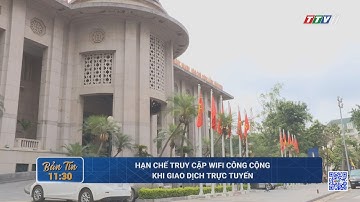 Hạn chế truy cập wifi công cộng khi giao dịch trực tuyến | TayNinhTV
