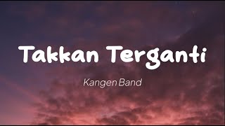 Kangen Band - Takkan Terganti (Lirik)