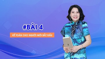 Bài 4 KT cho người bắt đầu | Cô Quỳnh kế toán