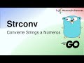 Golang: Convierte Strings a Números en Go con strconv