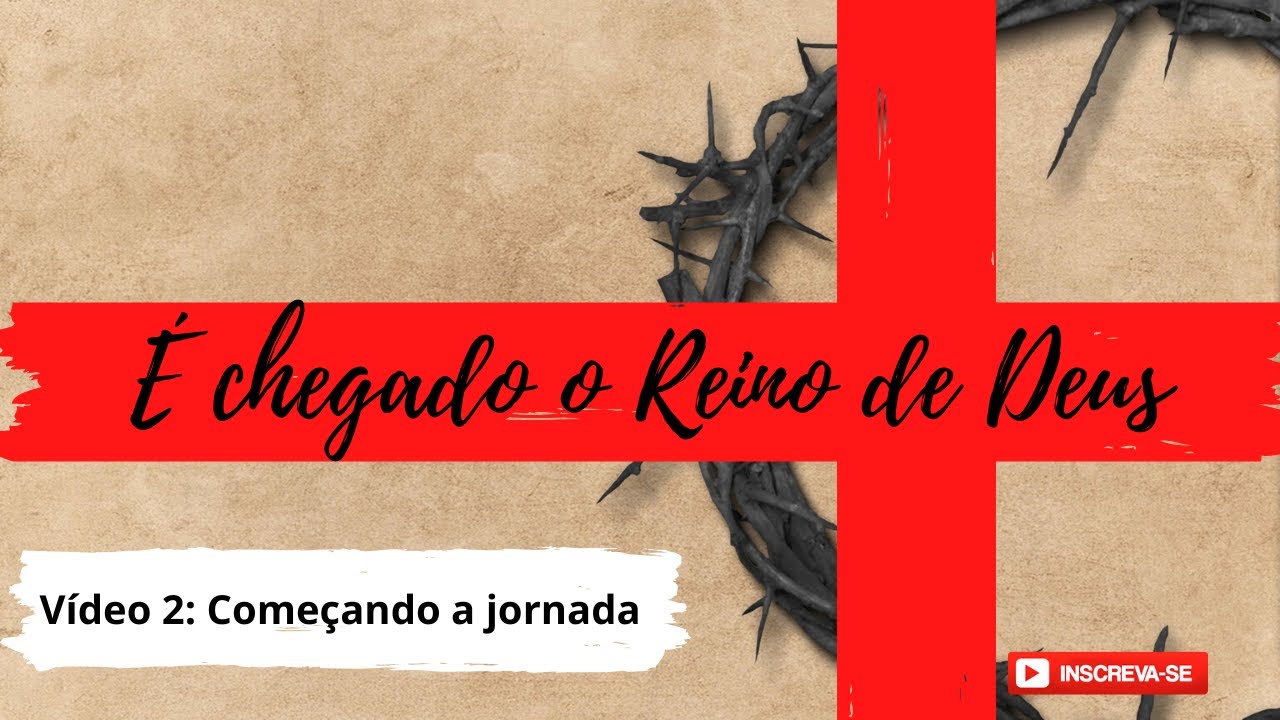 É Chegado o Reino de Deus! Vídeo 2 - Começando nossa jornada! - YouTube