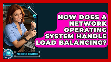 How Does A Network Operating System Handle Load Balancing? - Your Computer Companion