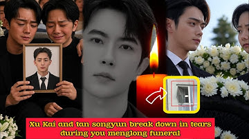 💔😭 Tears Fall: Xu Kai & Tan Songyun Break Down at Yu Menglong’s Funeral — Fans Heartbroken 