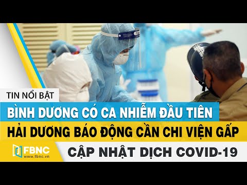 Dịch Covid 19 tối 31/1, Bình Dương có ca nhiễm đầu tiên, Hải Dương báo động cần chi viện gấp | FBNC