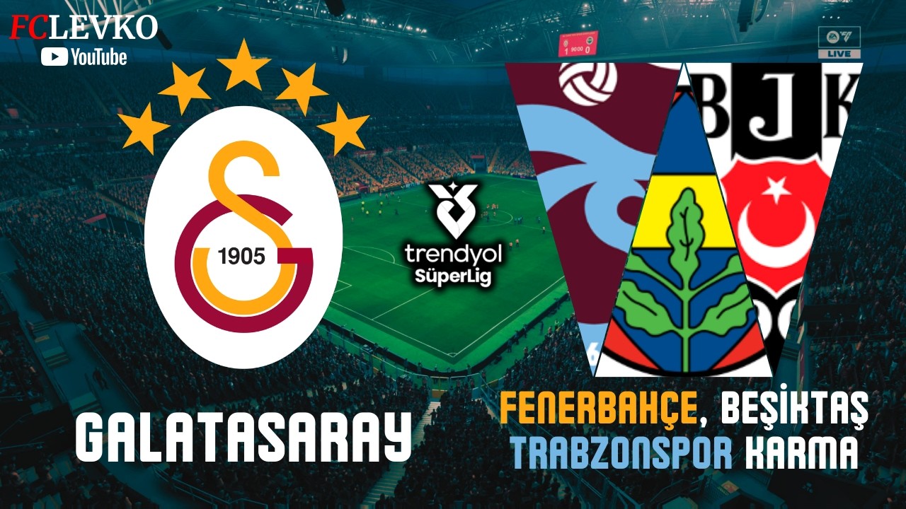 GALATASARAY - FENERBAHÇE, BEŞİKTAŞ, TRABZONSPOR KARMA | SÜPER LİG 2026 | FC 26 TÜRKÇE SPİKER PS5