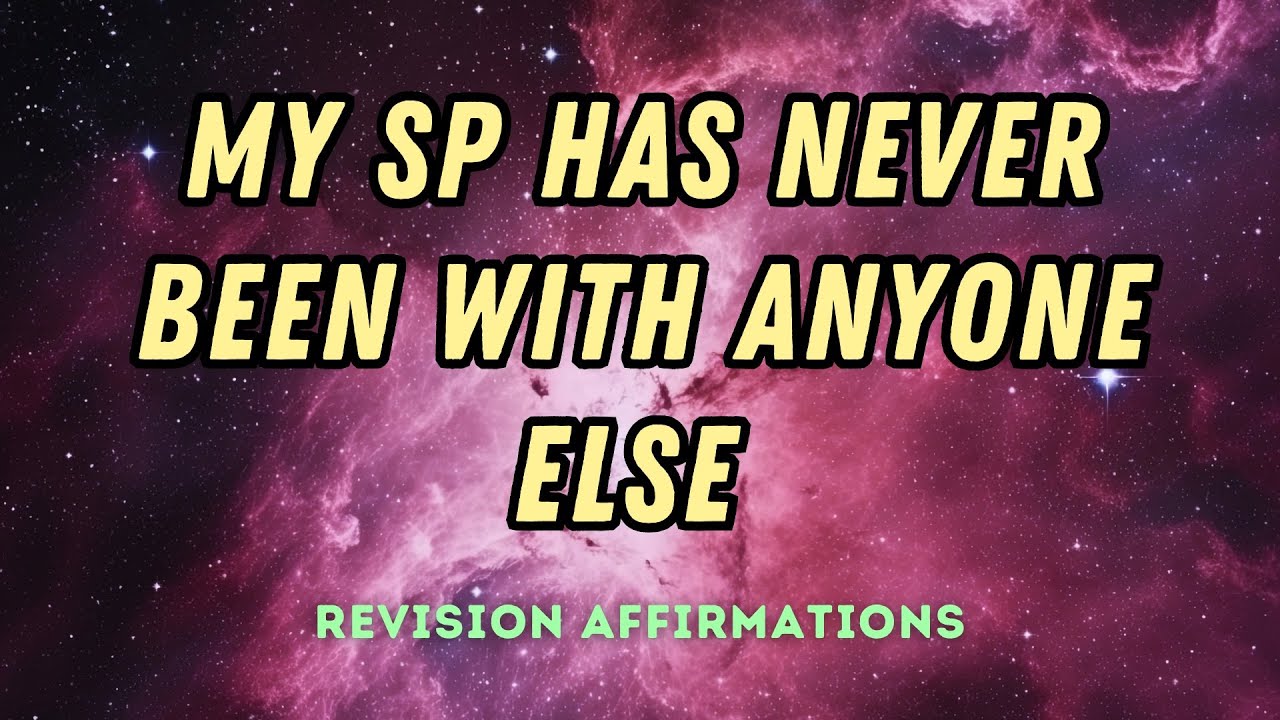 MY SP HAS NEVER BEEN WITH ANYONE ELSE AFFIRMATIONS ~ REVISION ...