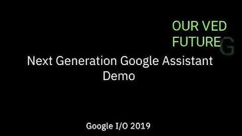SEE NEXT GENERATION GOOGLE ASSISTANT IN THIS VIDEO YOU KNOW