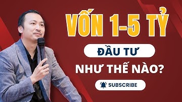 Đầu tư kênh nào là hiệu quả nhất với số vốn từ 1 - 5 tỷ?
