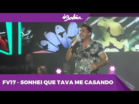 WESLEY SAFADÃO - Sonhei Que Tava Me Casando - AO VIVO NO FV17
