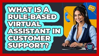 What Is A Rule-based Virtual Assistant In Customer Support? - Customer Support Coach
