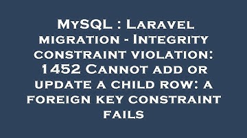 MySQL : Laravel migration - Integrity constraint violation: 1452 Cannot add or update a child row: a