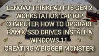 LENOVO THINKPAD P16 GEN2 HOW TO UPGRADE RAM & SSD DRIVES NEW WINDOWS 11 CREATING A BIGGER MONSTER!