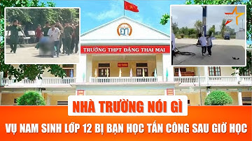 TIN NÓNG: Nhà trường lên tiếng về vụ sinh lớp 12 bị tấn công tử vong sau giờ học