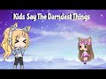 Kids Say The Darndest Things ( Gacha Life version)