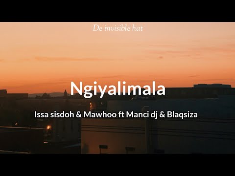 Ngiyalimala Issa Sisdoh Mawhoo Ft Manci Dj Blaqsiza