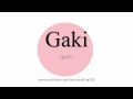 How to Pronounce Gaki