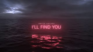 Bryce Savage - I'll Find You