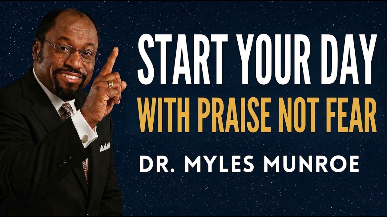 Say I Praise You God Before Your Day Begins | Powerful Morning Prayer | Dr. Myles Munroe