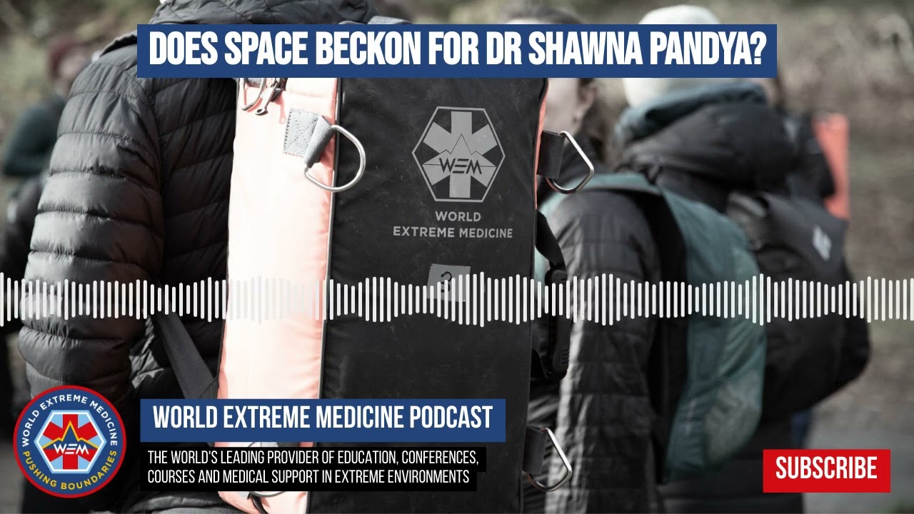 Does Space beckon for Dr Shawna Pandya? | World Extreme Medicine Podcast