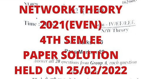 NETWORK THEORY PAPER SOLUTION 2021 (EVEN)||4TH SEM EE||HELD ON 25/02/2022