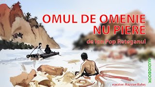 OMUL DE OMENIE NU PIERE - Ion Pop Reteganul | AudioBOOK de Razvan Bulus