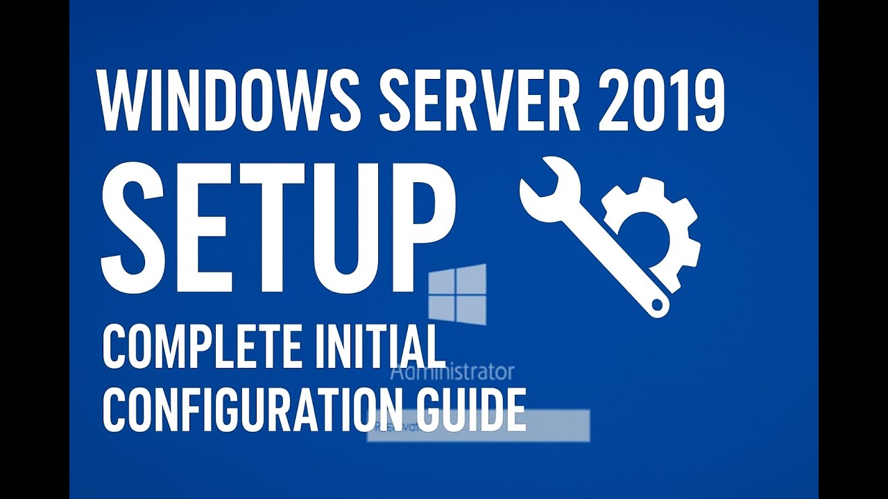 Windows Server 2019 Initial Configuration | Step-by-Step Setup Tutorial ...